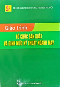 Image of Giáo trình Tổ chức sản xuất và định mức kỹ thuật ngành may