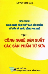 Image of Giáo trình Công nghệ sản xuất các sản phẩm từ sữa (tập 1)